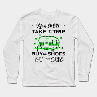 Life Is Short Take The Trip Buy The Shoes Camping Long Sleeve T-Shirt